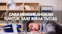 Cara menghilangkan kantuk