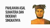 Pahlawan Asal Sumatera Beserta Biografi Singkat